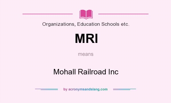 What does MRI mean? It stands for Mohall Railroad Inc