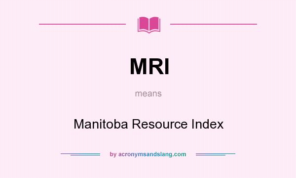 What does MRI mean? It stands for Manitoba Resource Index