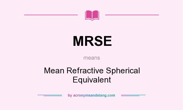 What does MRSE mean? It stands for Mean Refractive Spherical Equivalent
