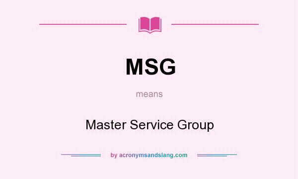 What does MSG mean? It stands for Master Service Group
