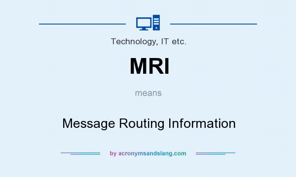 What does MRI mean? It stands for Message Routing Information