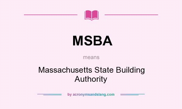 What does MSBA mean? It stands for Massachusetts State Building Authority