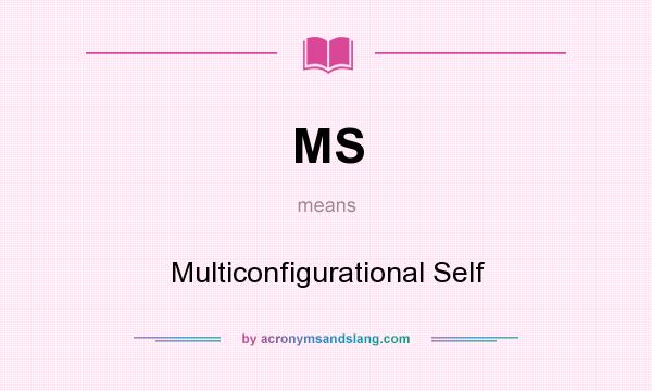 What does MS mean? It stands for Multiconfigurational Self