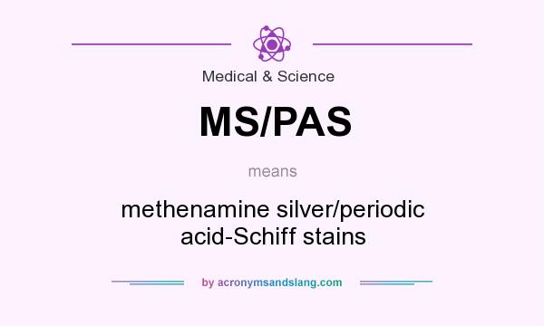 What does MS/PAS mean? It stands for methenamine silver/periodic acid-Schiff stains