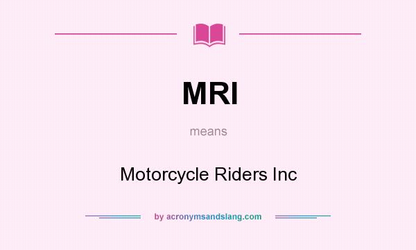 What does MRI mean? It stands for Motorcycle Riders Inc