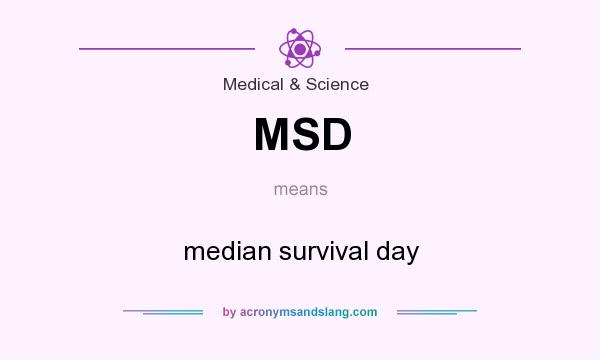 What does MSD mean? It stands for median survival day