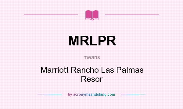 What does MRLPR mean? It stands for Marriott Rancho Las Palmas Resor
