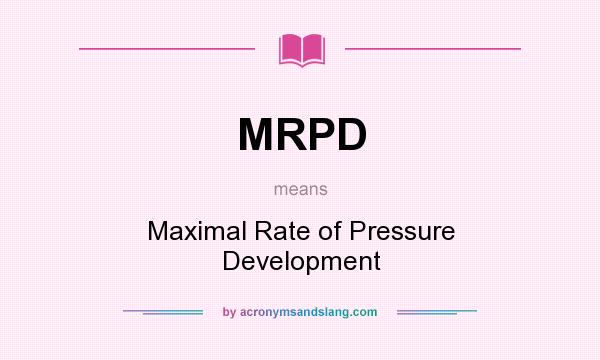 What does MRPD mean? It stands for Maximal Rate of Pressure Development