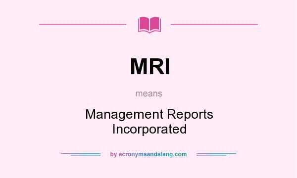 What does MRI mean? It stands for Management Reports Incorporated