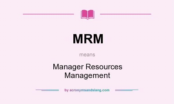 What does MRM mean? It stands for Manager Resources Management