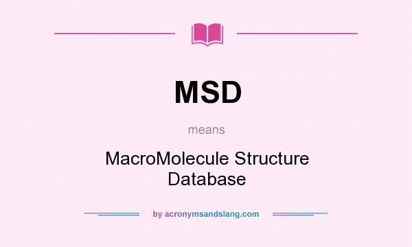 What does MSD mean? It stands for MacroMolecule Structure Database