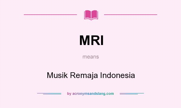 What does MRI mean? It stands for Musik Remaja Indonesia