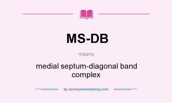 What does MS-DB mean? It stands for medial septum-diagonal band complex