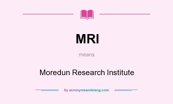 What does MRI mean? It stands for Moredun Research Institute