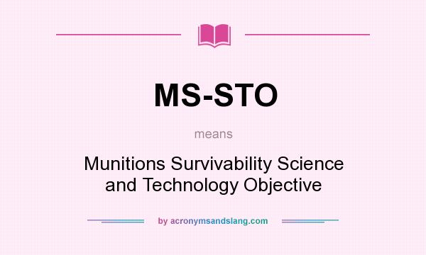 What does MS-STO mean? It stands for Munitions Survivability Science and Technology Objective