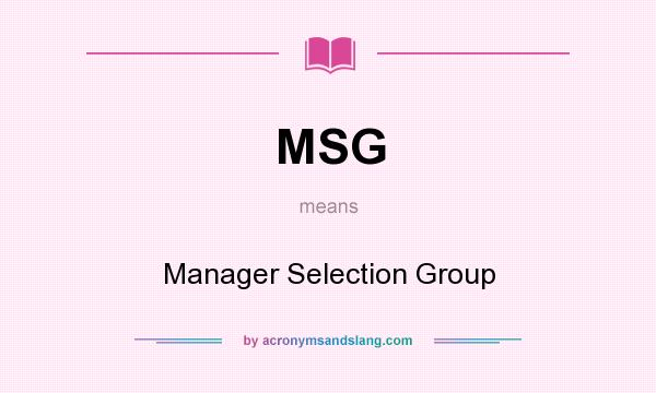 What does MSG mean? It stands for Manager Selection Group