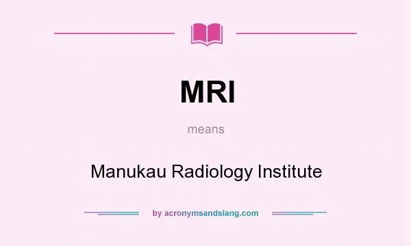 What does MRI mean? It stands for Manukau Radiology Institute