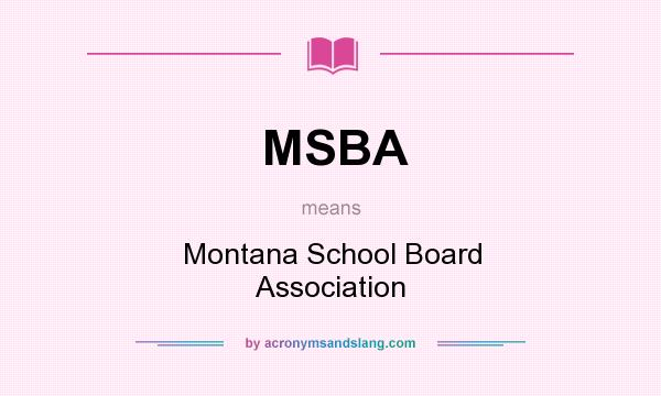 What does MSBA mean? It stands for Montana School Board Association