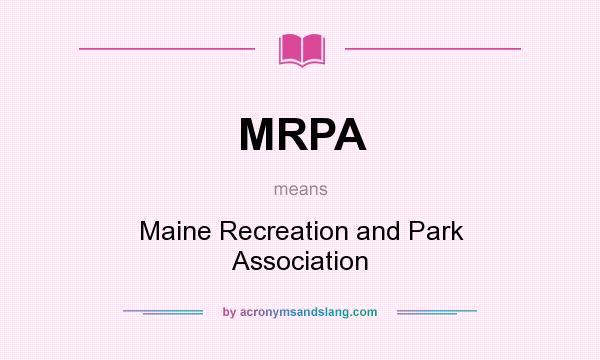 What does MRPA mean? It stands for Maine Recreation and Park Association