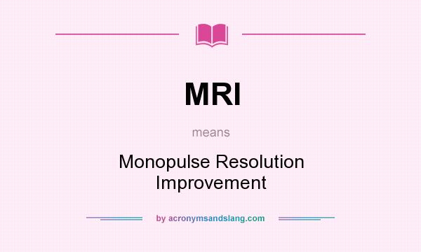 What does MRI mean? It stands for Monopulse Resolution Improvement