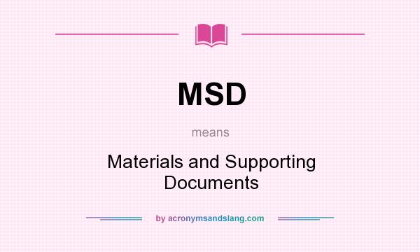 What does MSD mean? It stands for Materials and Supporting Documents