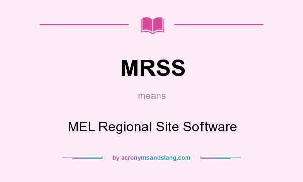 What does MRSS mean? It stands for MEL Regional Site Software
