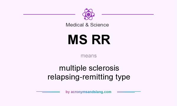 What does MS RR mean? It stands for multiple sclerosis relapsing-remitting type