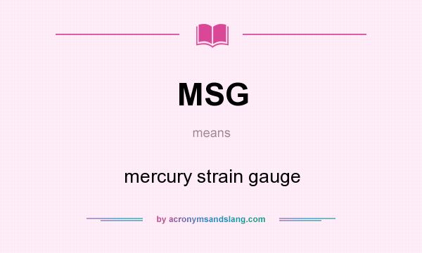 What does MSG mean? It stands for mercury strain gauge
