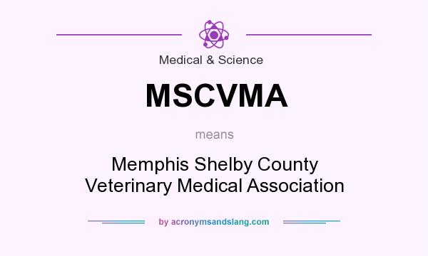 What does MSCVMA mean? It stands for Memphis Shelby County Veterinary Medical Association
