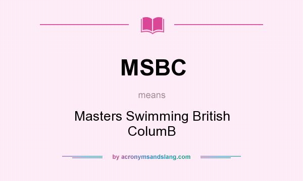 What does MSBC mean? It stands for Masters Swimming British ColumB