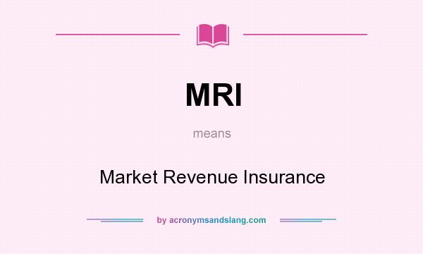 What does MRI mean? It stands for Market Revenue Insurance