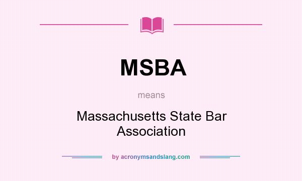 What does MSBA mean? It stands for Massachusetts State Bar Association
