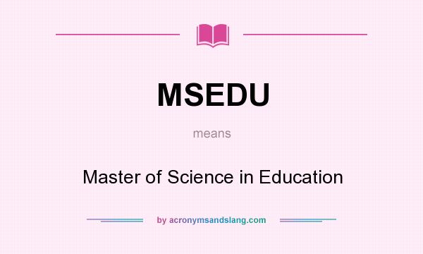What does MSEDU mean? It stands for Master of Science in Education