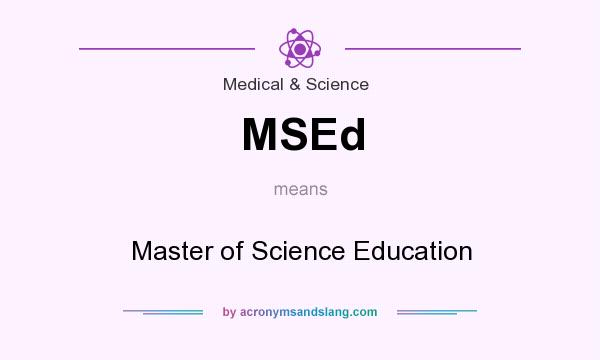 What does MSEd mean? It stands for Master of Science Education