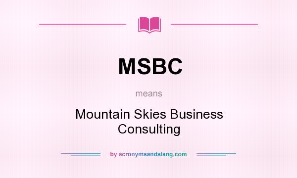 What does MSBC mean? It stands for Mountain Skies Business Consulting
