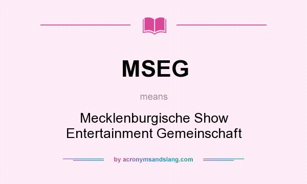 What does MSEG mean? It stands for Mecklenburgische Show Entertainment Gemeinschaft
