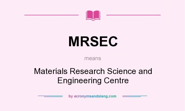 What does MRSEC mean? It stands for Materials Research Science and Engineering Centre