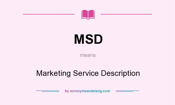 What does MSD mean? It stands for Marketing Service Description