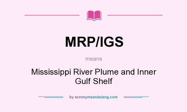 What does MRP/IGS mean? It stands for Mississippi River Plume and Inner Gulf Shelf