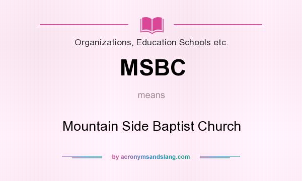 What does MSBC mean? It stands for Mountain Side Baptist Church