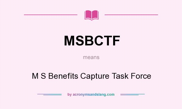 What does MSBCTF mean? It stands for M S Benefits Capture Task Force