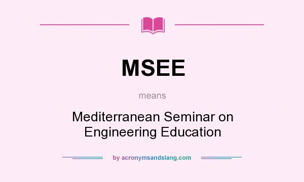 What does MSEE mean? It stands for Mediterranean Seminar on Engineering Education