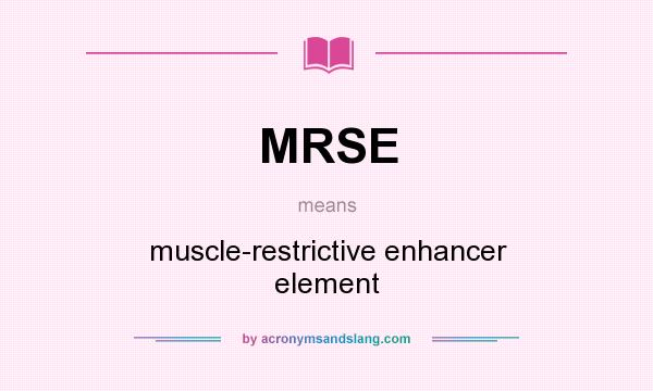 What does MRSE mean? It stands for muscle-restrictive enhancer element