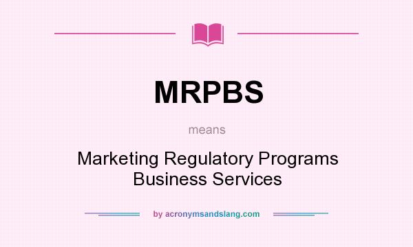 What does MRPBS mean? It stands for Marketing Regulatory Programs Business Services