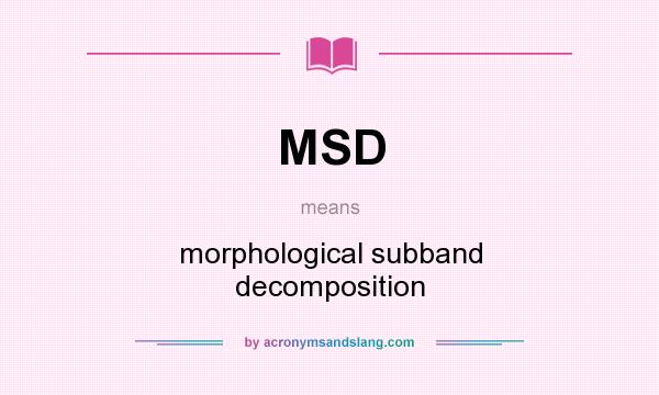 What does MSD mean? It stands for morphological subband decomposition