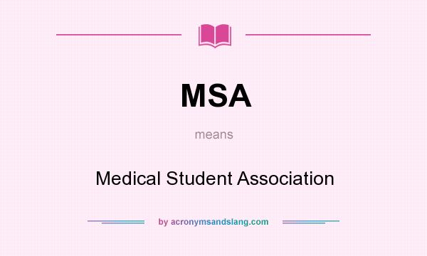 What does MSA mean? It stands for Medical Student Association