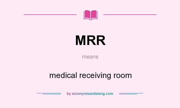 What does MRR mean? It stands for medical receiving room