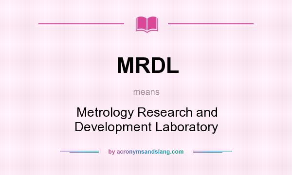 What does MRDL mean? It stands for Metrology Research and Development Laboratory