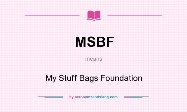 What does MSBF mean? It stands for My Stuff Bags Foundation