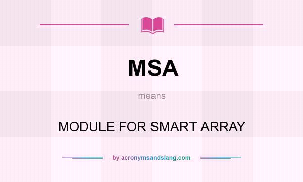 What does MSA mean? It stands for MODULE FOR SMART ARRAY